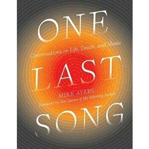 One Last Song. Conversations on Life, Death, and Music, Hardback - Mike Ayers imagine