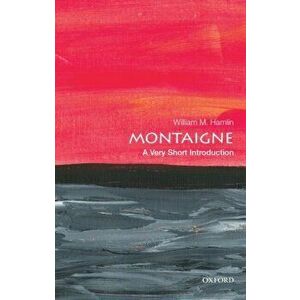Montaigne: A Very Short Introduction, Paperback - William M. Hamlin imagine