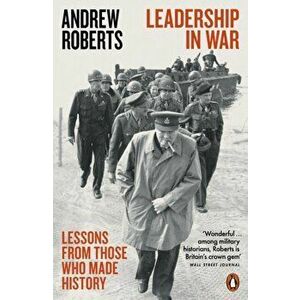 Leadership in War. Lessons from Those Who Made History, Paperback - Andrew Roberts imagine