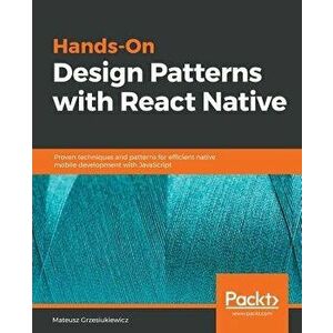 Hands-On Design Patterns with React Native, Paperback - Mateusz Grzesiukiewicz imagine