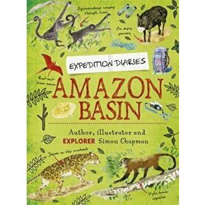 Expedition Diaries: Amazon Basin, Paperback - Simon Chapman imagine