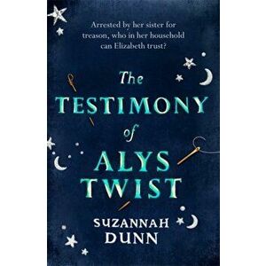 The Testimony of Alys Twist, Hardback - Suzannah Dunn imagine