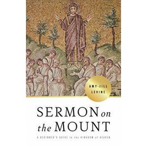 Sermon on the Mount: A Beginner's Guide to the Kingdom of Heaven, Paperback - Amy-Jill Levine imagine