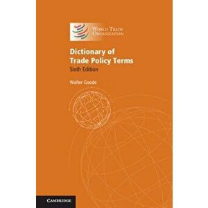 Dictionary of Trade Policy Terms, Paperback - Walter Goode imagine