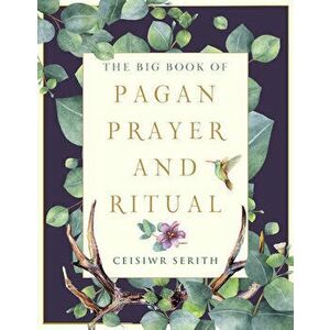 The Big Book of Pagan Prayer and Ritual, Paperback - Ceisiwr Serith imagine
