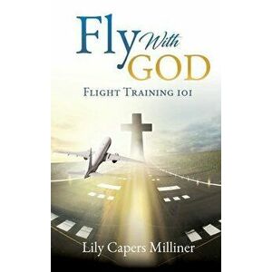 Fly With GOD, Hardcover - Lily Capers Milliner imagine