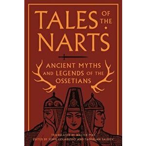 Tales of the Narts: Ancient Myths and Legends of the Ossetians, Paperback - John Colarusso imagine