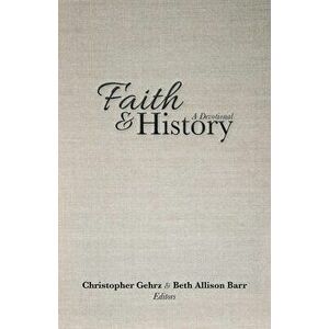 Faith and History: A Devotional, Paperback - Christopher Gehrz imagine