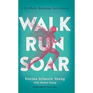 Walk, Run, Soar, Hardcover - Dorina Gilmore Young imagine