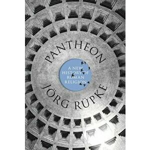 Pantheon: A New History of Roman Religion, Paperback - Jörg Rüpke imagine