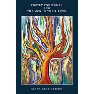 Poetry For Women And The Men In Their Lives, Paperback - Linda Lyle Larson imagine