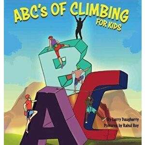 ABC's of Climbing - For Kids, Hardcover - Larry Daugherty imagine