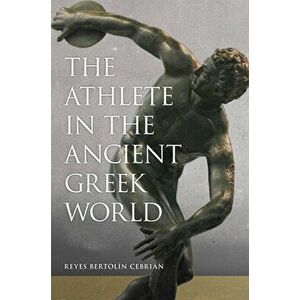 The Athlete in the Ancient Greek World, Volume 61, Paperback - Reyes Bertolín Cebrián imagine