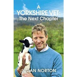 Yorkshire Vet: The Next Chapter, Paperback - Julian Norton imagine