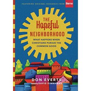 The Hopeful Neighborhood: What Happens When Christians Pursue the Common Good, Hardcover - Don Everts imagine