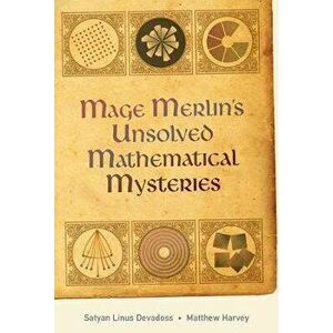 Mage Merlin's Unsolved Mathematical Mysteries, Hardback - Satyan Linus Devadoss imagine