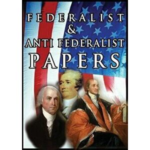 The Federalist & Anti Federalist Papers, Paperback - Alexander Hamilton imagine