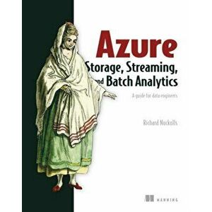 Azure Storage, Streaming, and Batch Analytics. A guide for data engineers, Paperback - Richard Nuckolls imagine