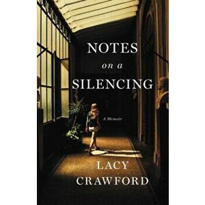 Notes on a Silencing. A Memoir, Hardback - Lacy Crawford imagine
