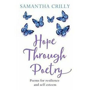 Hope Through Poetry. Poems for resilience and self-esteem, Paperback - Samantha Crilly imagine