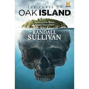 The Curse of Oak Island: The Story of the Worldâ (Tm)S Longest Treasure Hunt, Paperback - Randall Sullivan imagine