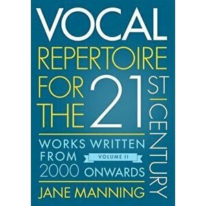 Vocal Repertoire for the Twenty-First Century, Volume 2: Works Written from 2000 Onwards, Paperback - Jane Manning imagine