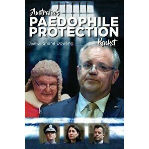 Australia's Paedophile Protection Racket, Paperback - Shane Dowling imagine