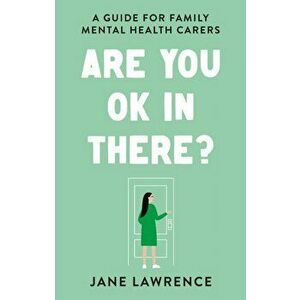 You OK In There?. A Guide for Family Mental Health Carers, Paperback - Jane Lawrence imagine