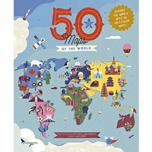 50 Maps of the World: Explore the Globe with 50 Fact-Filled Maps!, Hardcover - Ben Handicott imagine