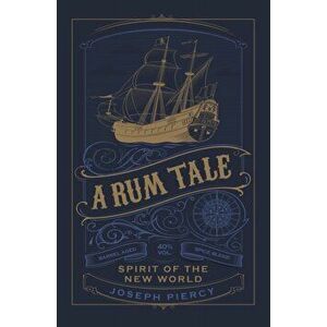 Rum Tale. Spirit of the New World, Paperback - Joseph Piercy imagine