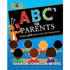 ABC's for Parents...Children don't come with Instructions!, Paperback - Sharon Johnson-Myers imagine