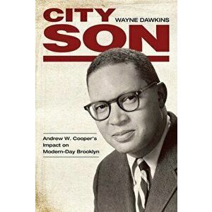 City Son: Andrew W. Cooper's Impact on Modern-Day Brooklyn, Paperback - Wayne Dawkins imagine