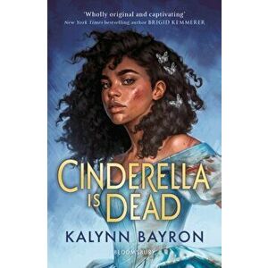 Cinderella Is Dead, Paperback - Kalynn Bayron imagine