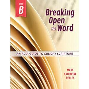 Breaking Open the Word, Year B: An Rcia Guide to Sunday Scripture, Paperback - Mary Deeley imagine