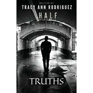 Half Truths, Paperback - Tracy Ann Rodriguez imagine