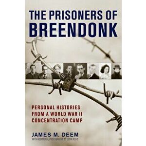 Prisoners of Breendonk: Personal Histories from a World War II Concentration Camp, Paperback - James M. Deem imagine