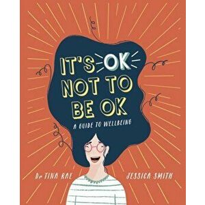 It's OK Not to Be OK. A Guide to Wellbeing, Paperback - Dr. Tina Rae imagine