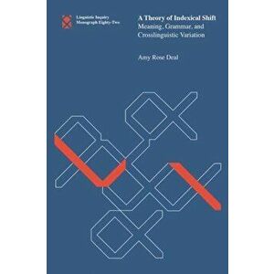 Theory of Indexical Shift. Meaning, Grammar, and Crosslinguistic Variation, Paperback - Amy Rose Deal imagine