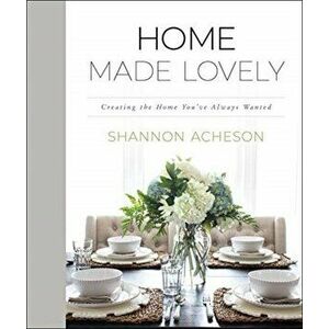 Home Made Lovely. Creating the Home You've Always Wanted, Hardback - Shannon Acheson imagine