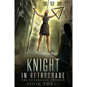 Knight in Retrograde, Paperback - Lee Hunt imagine