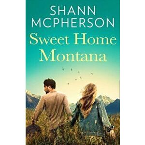 Sweet Home Montana, Paperback - Shann Mcpherson imagine