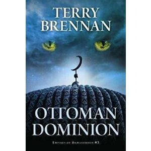 Ottoman Dominion, Paperback - Terry Brennan imagine