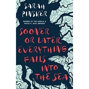 Sooner or Later Everything Falls Into the Sea, Hardback - Sarah Pinsker imagine