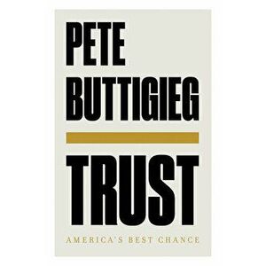 Trust: America's Best Chance, Hardcover - Pete Buttigieg imagine