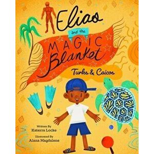Elias and the Magic Blanket Turks and Caicos, Paperback - Katerra Locke imagine