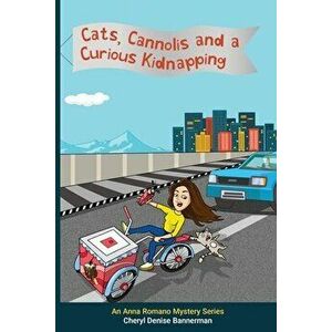 Cats, Cannolis and a Curious Kidnapping, Paperback - Cheryl Bannerman imagine