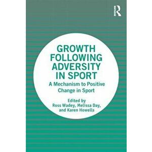 Growth Following Adversity in Sport. A Mechanism to Positive Change, Paperback - *** imagine