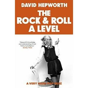 Rock & Roll A Level. The only quiz book you need, Hardback - David Hepworth imagine
