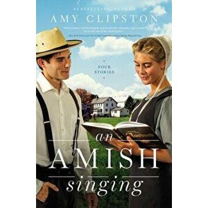 Amish Singing. Four Stories, Paperback - Amy Clipston imagine