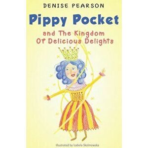 Pippy Pocket and The Kingdom Of Delicious Delights, Paperback - Denise Pearson imagine